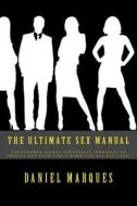 The Ultimate Sex Manual: Uncensored Secret Strategies (for Men) to Seduce and Fuck Like a Pornstar All Day Long di Daniel Marques edito da Createspace