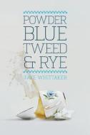 Powder Blue Tweed & Rye di Faye Whittaker edito da Createspace
