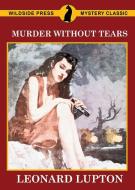 Murder Without Tears di Leonard Lupton edito da Wildside Press