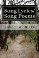 Song Lyrics/Song Poems by Robert Blake Aka/Dr. Bob (the Music Doctor) di Robert W. Blake edito da Createspace