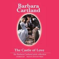 The Castle of Love di Barbara Cartland edito da Blackstone Audiobooks