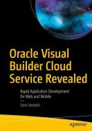 Oracle Visual Builder Cloud Service Revealed di Sten Vesterli edito da Apress