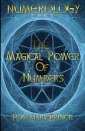 Numerology: The Magical Power of Numbers di MS Rosemary Prince edito da Createspace