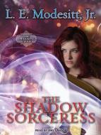 The Shadow Sorceress: The Fourth Book of the Spellsong Cycle di L. E. Modesitt edito da Tantor Audio