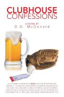 Clubhouse Confessions di D. D. McDonald edito da Xlibris