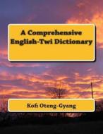 A Comprehensive English-Twi Dictionary di Kofi Oteng-Gyang edito da Createspace