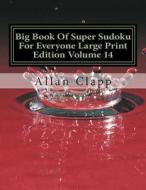 Big Book of Super Sudoku for Everyone Large Print Edition Volume 14 di Allan Clapp edito da Createspace