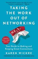 Taking the Work Out of Networking: Your Guide to Making and Keeping Great Connections di Karen Wickre edito da GALLERY BOOKS