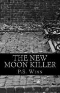 The New Moon Killer di P. S. Winn edito da Createspace