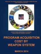 Program Acquisition Cost by Weapon System Fy 2015 (Black and White) di United States Department of Defense edito da Createspace