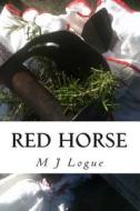 Red Horse di MS M. J. Logue edito da Createspace