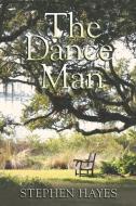 The Dance Man di Stephen Hayes edito da iUniverse