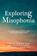 Exploring Misophonia di Shaylynn Hayes edito da Createspace Independent Publishing Platform