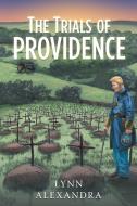 The Trials of Providence di Lynn Alexandra edito da AuthorHouse