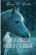 The Cowboy Orders a Bride: Twin Fork Series di Col Gary L. Gresh edito da Createspace Independent Publishing Platform