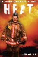 Heat: A Firefighter's Story di Jon Wells edito da James Lorimer & Company