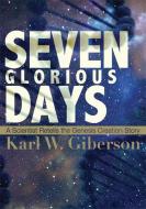 Seven Glorious Days di Karl W. Giberson edito da PARACLETE PR