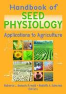 Handbook of Seed Physiology di Roberto Benech-Arnold edito da CRC Press