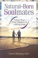 Natural-Born Soulmates: Follow Your Inner Wisdom to Lasting Love di Lauren Thibodeau edito da NEW PAGE BOOKS