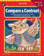 Compare and Contrast, Grades 3 - 4: Using Comparisons and Contrasts to Build Comprehension di Wendy Roh Jenks edito da Instructional Fair