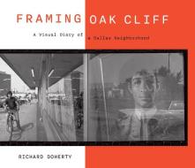 Framing Oak Cliff di Richard Doherty edito da UNIV OF NORTH TEXAS PR