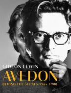 Avedon: Behind the Scenes 1964-1980 di Gideon Lewin edito da POWERHOUSE BOOKS