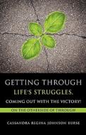 Getting Through Life's Struggles, Coming Out with the Victory! di Cassandra Regina Johnson Burse edito da XULON PR