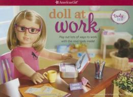 Doll at Work: Play Out Lots of Ways to Work with the Cool Tools Inside! edito da American Girl Publishing Inc