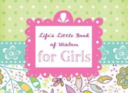 Life's Little Book of Wisdom for Girls edito da Barbour Publishing