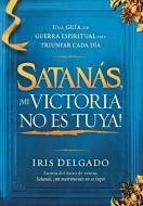 Satanás, ¡Mi Victoria No Es Tuya! / Satan, My Victory Is Not Your Victory! di Iris Delgado edito da Unilit