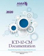 ICD-10-CM Documentation 2020: Essential Charting Guidance to Support Medical Necessity di American Medical Association edito da AMER MEDICAL ASSOC