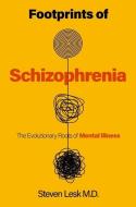Footprints of Schizophrenia: The Evolutionary Roots of Mental Illness di Steven Lesk edito da PROMETHEUS BOOKS