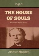 The House of Souls di Arthur Machen edito da INDOEUROPEANPUBLISHING.COM