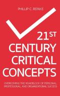 21st Century Critical Concepts di Phillip C. Reinke edito da Strategic Book Publishing