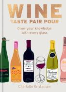 Wine: Taste Pair Pour di Charlotte Kristensen edito da MITCHELL BEAZLEY