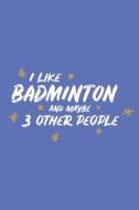 I LIKE BADMINTON & MAYBE 3 OTH di Paperpat edito da INDEPENDENTLY PUBLISHED