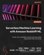 Serverless Machine Learning with Amazon Redshift ML di Debu Panda, Phil Bates, Bhanu Pittampally edito da Packt Publishing