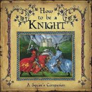 How to be a Knight di David Steer edito da Templar Publishing