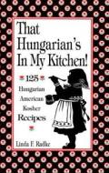 That Hungarian's In My Kitchen di Linda F. Radke edito da Five Star Publications