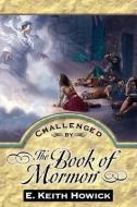 Challenged by the Book of Mormon di E. Keith Howick edito da WINDRIVER PUB