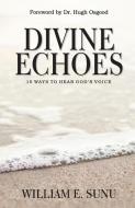 Divine Echoes di William E Sunu edito da Minds Eye Publications