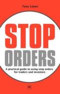 Stop Orders di Tony Loton edito da Harriman House Ltd