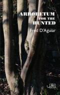 Arboretum For The Hunted di Fred d'Aguiar edito da Arc Publications