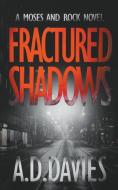Fractured Shadows: a Moses and Rock Novel di A. D. Davies edito da LIGHTNING SOURCE INC