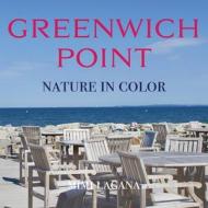 Greenwich Point Nature In Color di Mimi Lagana edito da WINDSURF PUB LLC