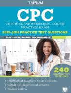 CPC Practice Exam 2015-2016 di Trivium Test Prep edito da Trivium Test Prep