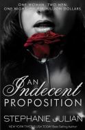 An Indecent Proposition di Julian stephanie Julian edito da Stephanie Caltagirone Mowery