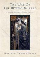 The Way of the Mystic-Wizard di Matthew Thomas Baker edito da Clear Sight Books