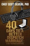 40 Days to a Better 911 Dispatcher Marriage di Scott Silverii edito da FIVE STONES PR