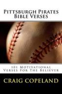 Pittsburgh Pirates Bible Verses: 101 Motivational Verses for the Believer di Craig Copeland edito da Createspace Independent Publishing Platform